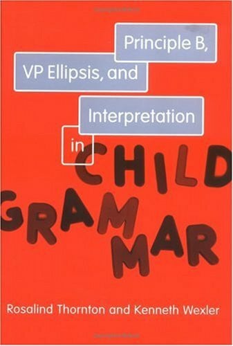 Principle B, VP Ellipsis, and Interpretation in Child Grammar (Current Studies in Linguistics Series, Band 31)
