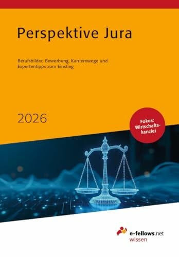 Perspektive Jura 2026: Berufsbilder, Bewerbung, Karrierewege und Expertentipps zum Einstieg (e-fellows.net-Wissen)