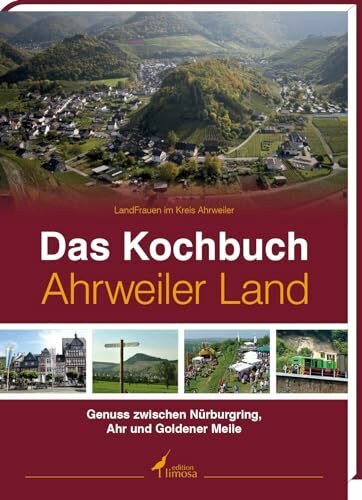 Das Kochbuch Ahrweiler Land: Genuss zwischen Nürburgring, Ahr, und Goldener Meile