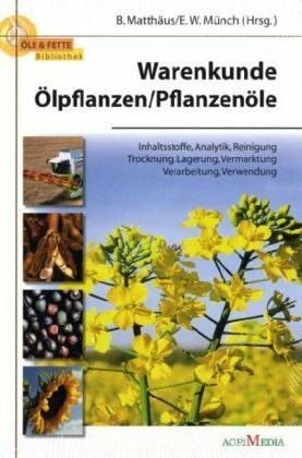 Warenkunde Ölpflanzen / Pflanzenöle: Inhatsstoffe, Analytik, Reinigung Trocknung, Lagerung, Vermarktung Verarbeitung, Verwendung