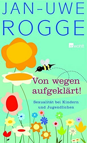 Von wegen aufgeklärt!: Sexualität bei Kindern und Jugendlichen