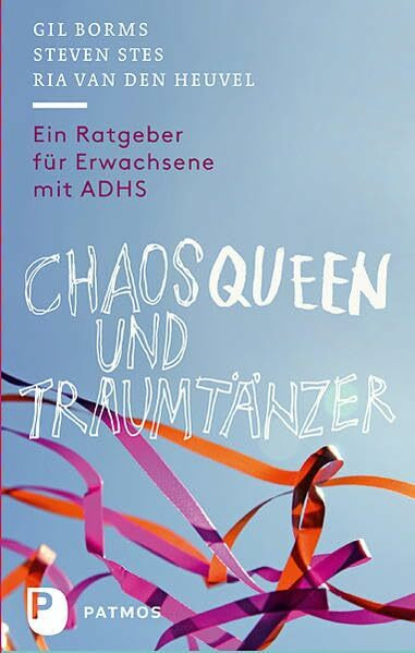 Chaosqueen und Traumtänzer: Ein Ratgeber für Erwachsene mit ADHS