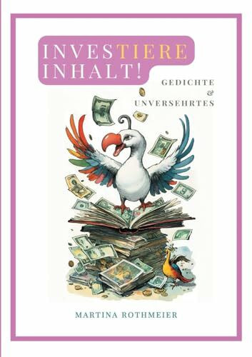 Investiere Inhalt!: Gedichte & Unversehrtes