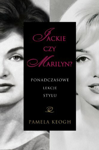 Jackie czy Marilyn? Ponadczasowe lekcje stylu