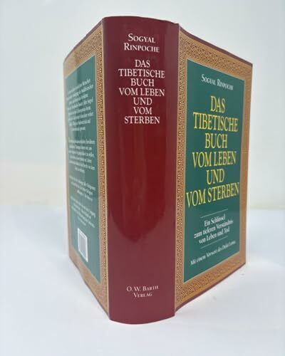 Das tibetische Buch vom Leben und vom Sterben: Ein Schlüssel zum tieferen Verständnis von Leben und Tod