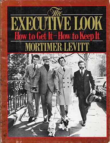 The Executive Look: How to Get It--How to Keep It