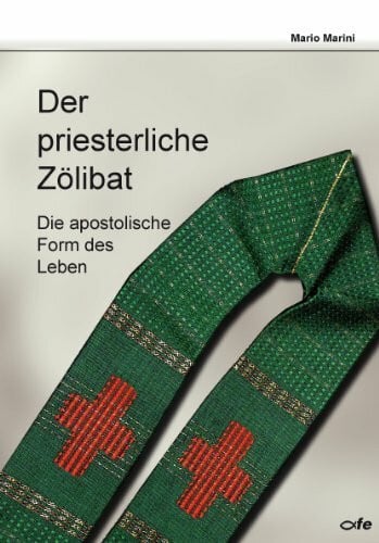 Der priesterliche Zölibat: Die apostolische Form des Lebens