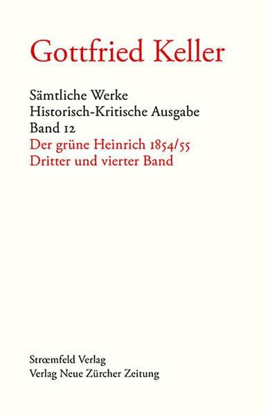 Sämtliche Werke. Historisch-Kritische Ausgabe, Band 12: Der grüne Heinrich 1854/55 (Band 3 und 4)
