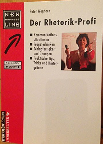 Der Rhetorik-Profi: Kommunikationssituationen /Fragetechniken /Schlagfertigkeit und Übungen /Praktische Tips, Tricks und Hintergründe
