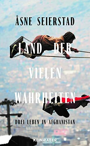 Land der vielen Wahrheiten: Drei Leben in Afghanistan