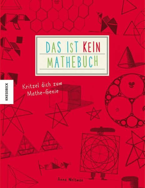 Das ist kein Mathebuch: Kritzel dich zum Mathe-Genie