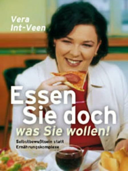 Essen Sie doch, was Sie wollen!: Selbstbewusstsein statt Ernährungskomplexe