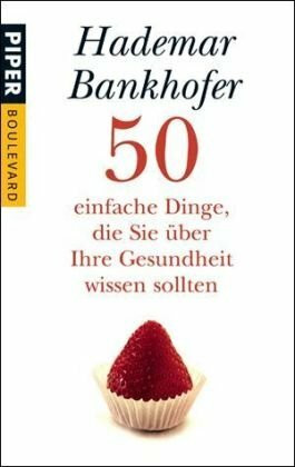 50 einfache Dinge, die Sie über Ihre Gesundheit wissen sollten (Piper Taschenbuch, Band 6238)