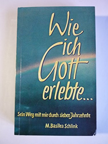 Wie ich Gott erlebte...: Sein Weg mit mir durch sieben Jahrzehnte
