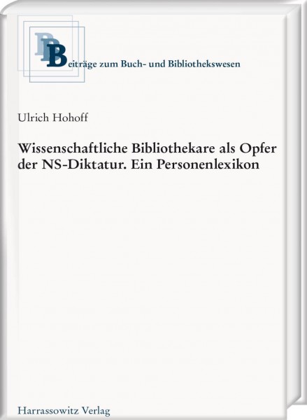 Wissenschaftliche Bibliothekare als Opfer in der NS-Diktatur. Ein Personenlexikon