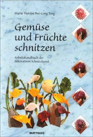 Gemüse und Früchte schnitzen. Arbeitshandbuch der dekorativen Schnitzkunst