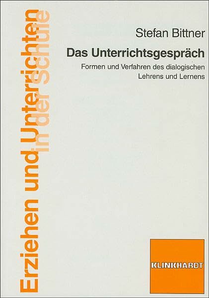 Das Unterrichtsgespräch: Formen und Verfahren des dialogischen Lehrens und Lernens (Erziehen und Unterrichten in der Schule) Das Unterrichtsgespräch: Formen und Verfahren des dialogischen Lehrens und Lernens (Erziehen und Unterrichten in der Schule)