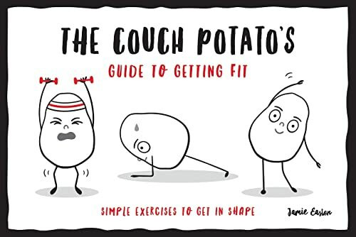 The Couch Potato's Guide to Getting Fit: Simple Exercises to Get in Shape