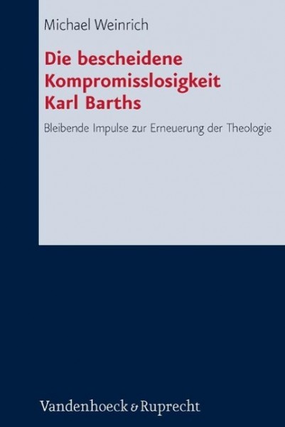 Die bescheidene Kompromisslosigkeit der Theologie Karl Barths