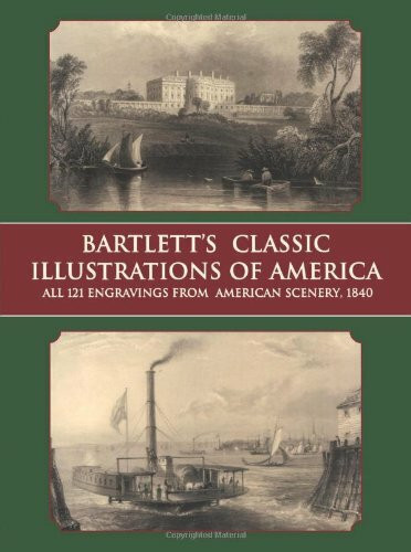 Bartlett's Classic Illustrations of America: All 121 Engravings from American Scenery, 1840 (Dover Pictorial Archive Series)