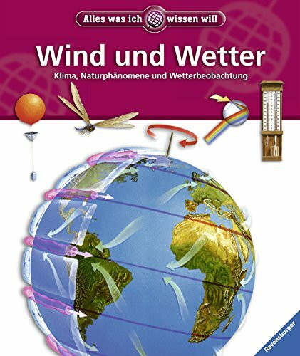 Wind und Wetter: Klima, Naturphänomene und Wetterbeobachtung (Alles was ich wissen will)