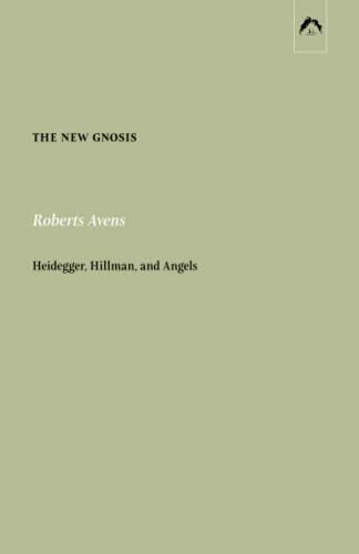 The New Gnosis: Heidegger, Hillman, and Angels The New Gnosis: Heidegger, Hillman, and Angels