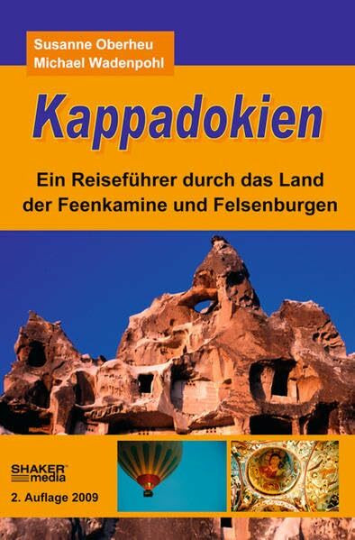 Kappadokien: Ein Reiseführer durch das Land der Feenkamine und Felsenburgen