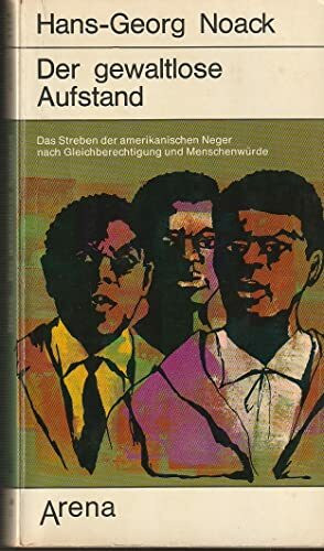 Der gewaltlose Aufstand.: Das Streben der amerikanischen Neger nach Gleichberechtigung und Menschenwürde (Arena Taschenbücher)