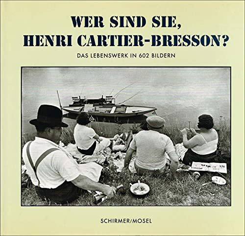 Wer sind sie, Henri Cartier-Bresson? : Das Lebenswerk in 602 Bildern