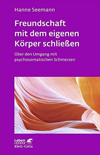 Freundschaft mit dem eigenen Körper schließen (Leben Lernen, Bd. 115): Über den Umgang mit psychosomatischen Schmerzen - Leben Lernen