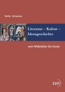 Literatur - Kultur - Ideengeschichte: Vom Mittelalter bis heute
