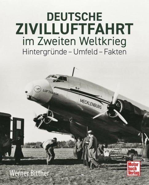 Deutsche Zivilluftfahrt im Zweiten Weltkrieg. Ziviler Flugbetrieb zwischen Politik und Kriegswirtschaft - Flugplätze, Fluglinien, Streckennetze: ... Originaldokumente, Zeitzeugenberichte