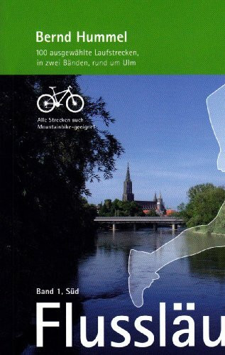 100 ausgewählte Laufstrecken in zwei Bänden rund um Ulm 1. Flussläufe