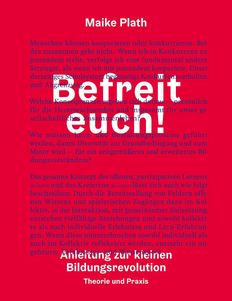 Befreit euch!: Anleitung zur kleinen Bildungsrevolution. Theorie und Praxis.