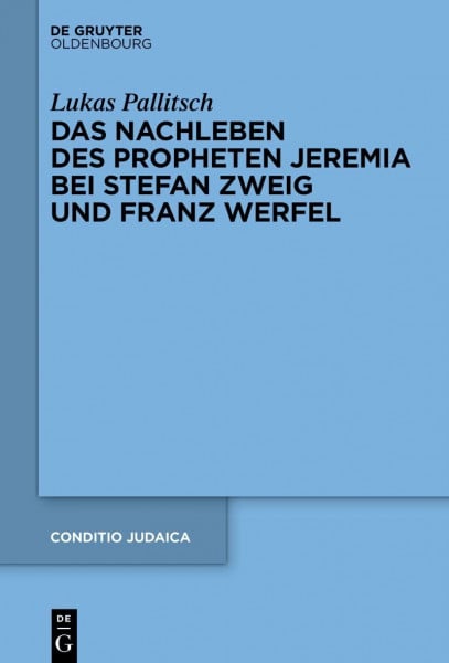 Das Nachleben des Propheten Jeremia bei Stefan Zweig und Franz Werfel (Conditio Judaica, 99, Band 99)