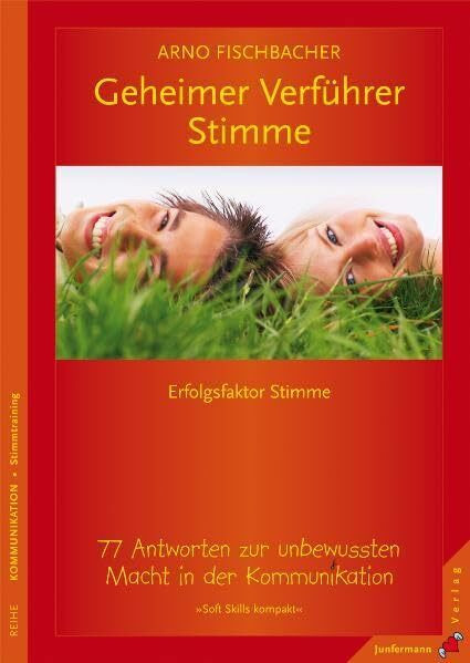 Geheimer Verführer Stimme: 77 Antworten zur unbewussten Macht in der Kommunikation. Soft Skills kompakt, Bd. 6
