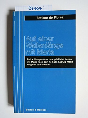 Auf einer Wellenlänge mit Maria. Betrachtungen über das geistliche Leben mit Maria nach dem heiligen Ludwig-Maria Grignion von Montfort