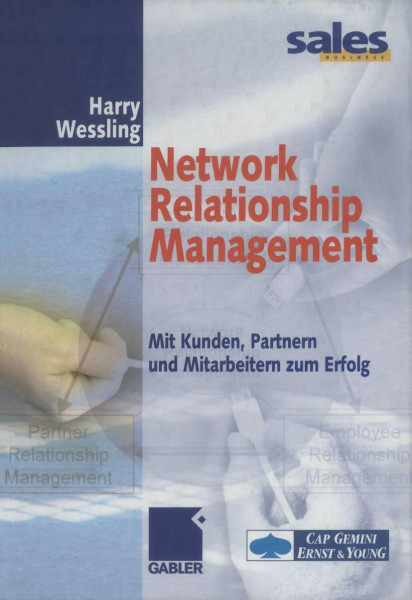 Network Relationship Management: Mit Kunden, Partnern und Mitarbeitern zum Erfolg