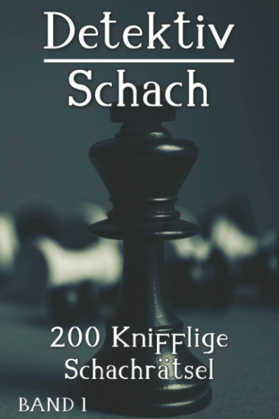 Schachrätsel: Detektivschach Rätselbuch mit 200 spannenden Schachrätseln für Erwachsene und Kinder im Taschenbuch