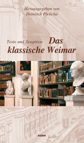 Das klassische Weimar: Texte und Zeugnisse