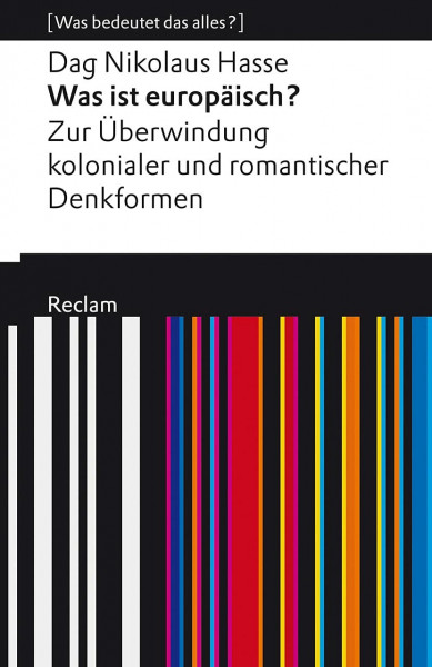 Was ist europäisch? Zur Überwindung kolonialer und romantischer Denkformen: [Was bedeutet das alles?] (Reclams Universal-Bibliothek)
