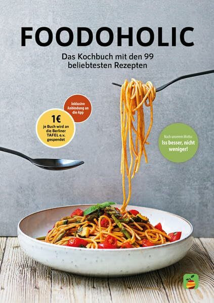 Foodoholic: Das Kochbuch mit den 99 beliebtesten Foodoholic Rezepten
