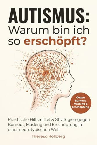 Autismus: Warum bin ich so erschöpft? - Praktische Hilfsmittel & Strategien gegen Burnout, Masking und Erschöpfung in einer neurotypischen Welt