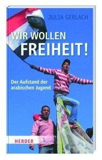 Wir wollen Freiheit! - Der Aufstand der arabischen Jugend