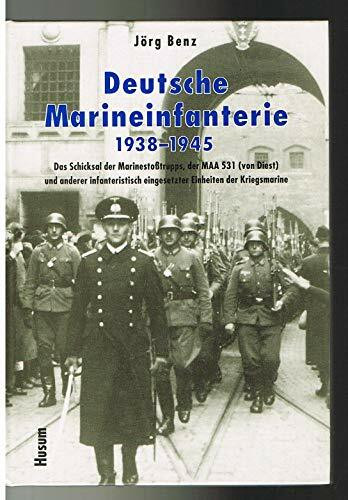 Deutsche Marineinfanterie 1938-1945: Das Schicksal der Marinestoßtrupps, der M.A.A. 531 (von Diest) und anderer infanteristisch eingesetzter Einheiten der Kriegsmarine