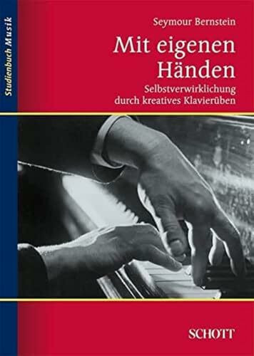 Mit eigenen Händen: Selbstverwirklichung durch kreatives Klavierüben (Studienbuch Musik)