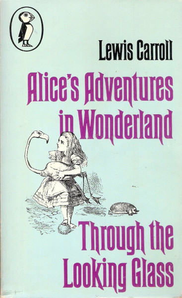 Alice's Adventures in Wonderland. Through the Looking Glass.