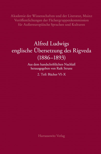 Alfred Ludwigs englische Übersetzung des Rigveda (1886–1893): Aus dem handschriftlichen Nachlaß herausgegeben von Raik Strunz. 2. Teil: Bücher VI–X ... Sprachen und Kulturen: Studien zur Indologie)