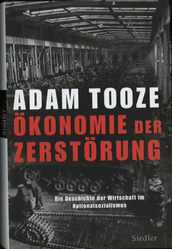 Ökonomie der Zerstörung: Die Geschichte der Wirtschaft im Nationalsozialismus