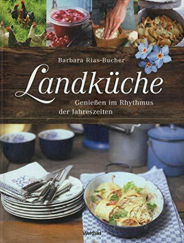 Landküche. Genießen im Rhythmus der Jahreszeiten.